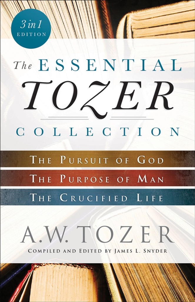 Essential Tozer Collection: 3 books in 1 Incs Pursuit of God