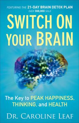 Switch on Your Brain: Key to Peak Happiness, Thinking, & Health