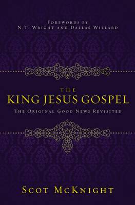 King Jesus Gospel: The Original Good News Revisited