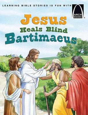 Jesus Heals Blind Bartimaeus (Arch Books Ser)