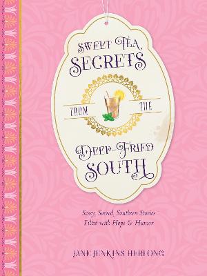 Sweet Tea Secrets From the Deep-Fried South