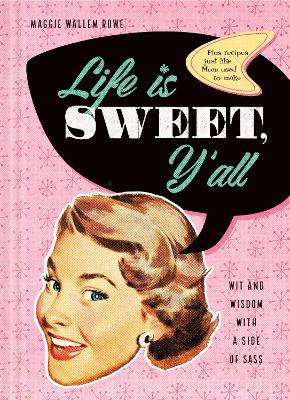 Life is Sweet, Y'all: Wit & Wisdom With a Side of Sas