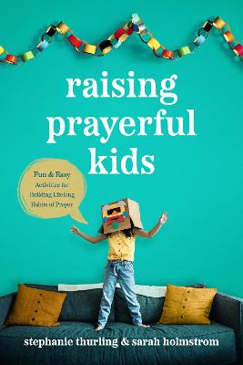 Raising Prayerful Kids: Fun & Easy Activities For Bui