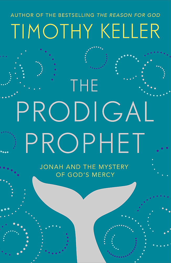 Prodigal Prophet: Jonah & the Mystery of Gods Mercy