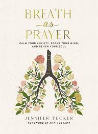 Breath as Prayer: Calm Your Anxiety, Focus Your Mind,