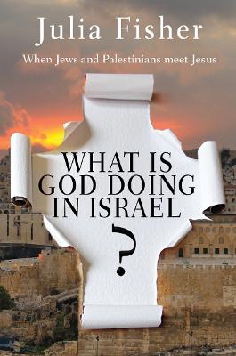 What Is God Doing In Israel?: When Jews & Palestinians Meet