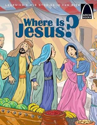 Where Is Jesus? (Arch Book)