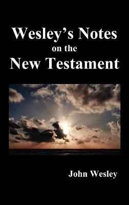 John Wesleys Notes on the Whole Bible : New Testament