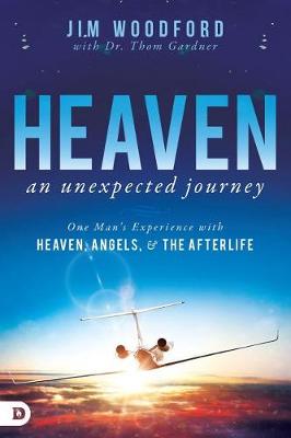 Heaven, an Unexpected Journey: One Man's Experience
