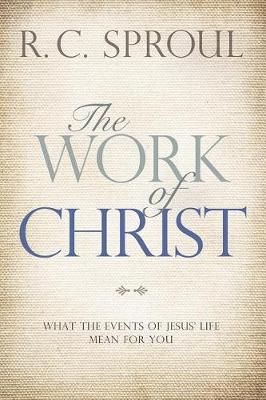Work of Christ: What the Events of Jesus' Life Mean for You