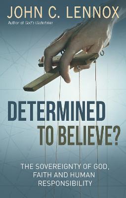 Determined to Believe: Sovereignty of God, Freedom, Faith
