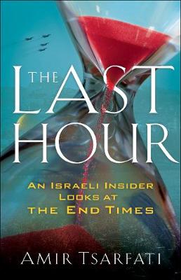 Last Hour: An Israeli Insider Looks At the End Times