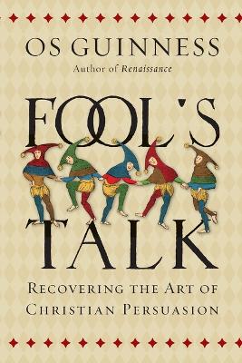 Fool's Talk: Recovering the Art of Christian Persuasion ITPE