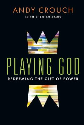 Playing God: Redeeming the Gift of Power ITPE