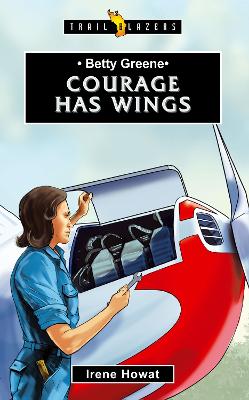 Betty Greene: Courage Has Wings