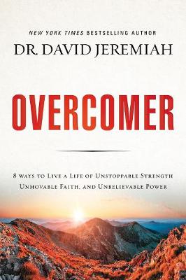 Overcomer: 8 Ways to Live a Life of Unstoppable Strength