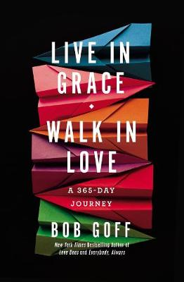 Live in Grace, Walk in Love: A 365-Day Devotional