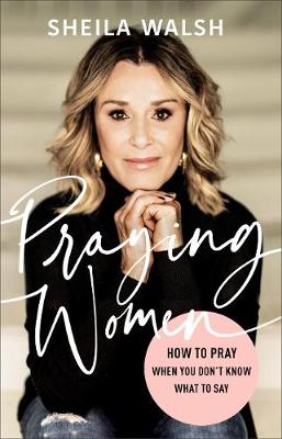 Praying Women: How to Pray When You Don't Know What