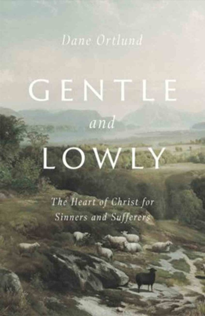 Gentle and Lowly: The Heart of Christ For Sinners H/C