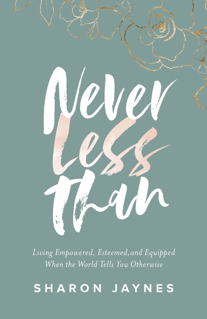 Never Less Than: Living Empowered, Esteemed & Equipped