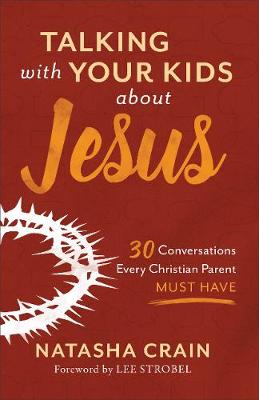 Talking With Your Kids About Jesus: 30 Conversations