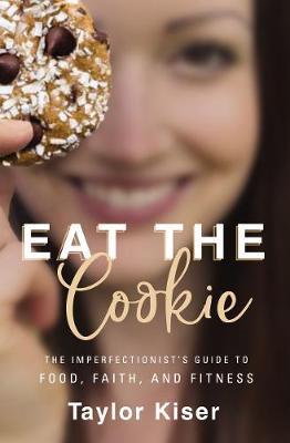 Eat the Cookie: Imperfectionist's Guide to Food, Fait