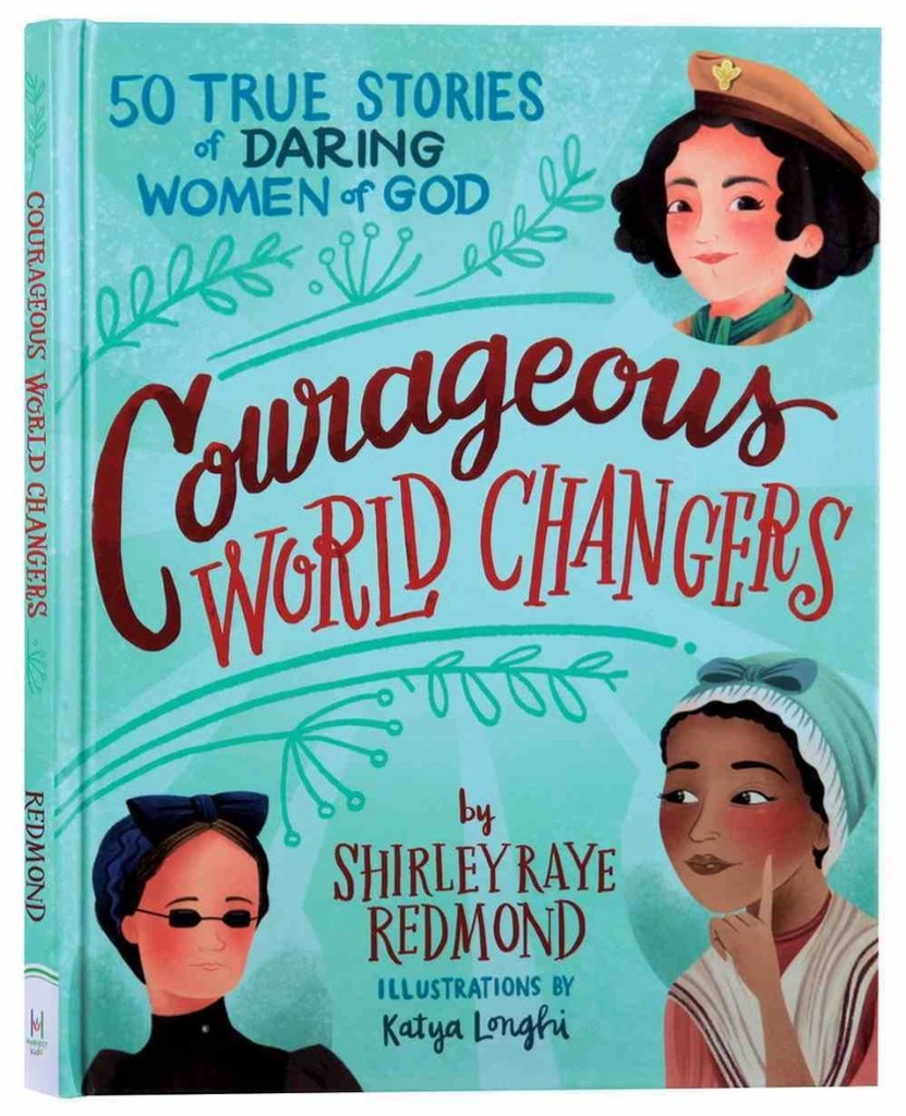 Courageous World Changers: 50 True Stories of Daring Women
