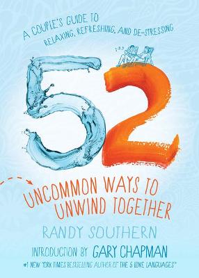 52 Uncommon Ways to Unwind Together: A Couple's Guide