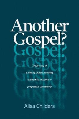Another Gospel?: A Lifelong Christian Seeks Truth