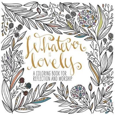 Whatever is Lovely: Adult Coloring Book