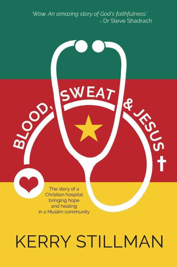 Blood, Sweat and Jesus: The Story of a Christian Hospital