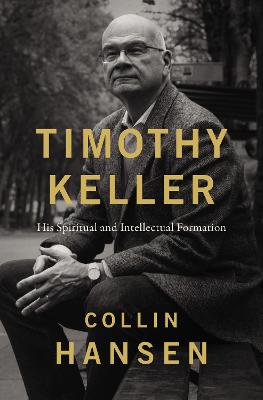 Timothy Keller: His Spiritual & Intellectual Formation