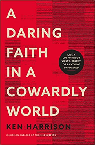 Daring Faith in a Cowardly World: Live a Life Without
