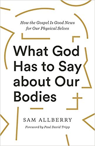 What God Has to Say About Our Bodies: How the Gospel is Good