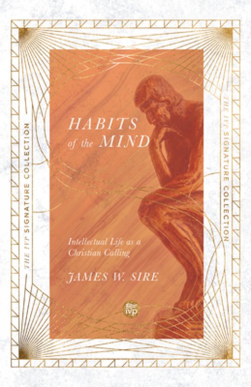Habits of the Mind: Intellectual Life as a Christian