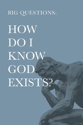 How Do I Know God Exists?: Big Questions