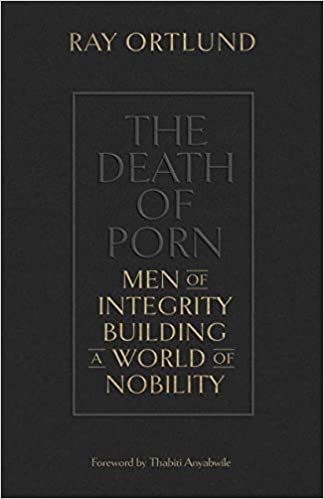 Death of Porn: Men of Integrity Building a World of Nobility