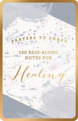 Prayers To Share: 100 Pass-Along Notes For Healing