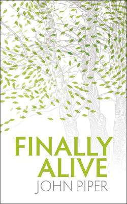 Finally Alive: What Happens When We Are Born Again?(Revised)