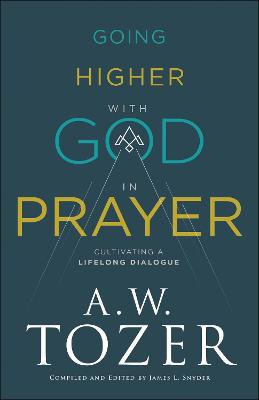 Going Higher With God in Prayer: Cultivating a Lifelong Dialogue
