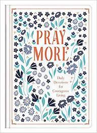 Pray More: Daily Devotions For Courageous Living