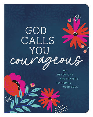 God Calls You Courageous: 180 Devotions and Prayers