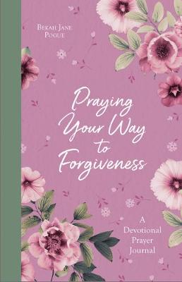 Praying Your Way to Forgiveness: A Devotional