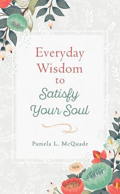 Everyday Wisdom to Satisfy Your Soul: 90 Devotions