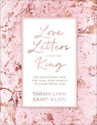 Love Letters From the King: 100 Devotions For the Gir