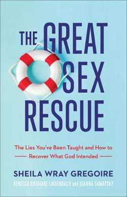 Great Sex Rescue: The Lies You've Been Taught