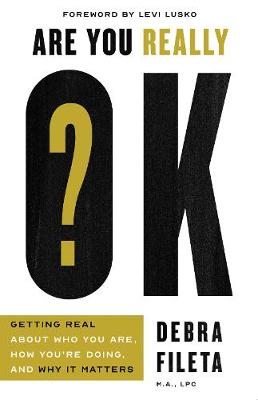 Are You Really Ok?: Getting Real About Who You Are