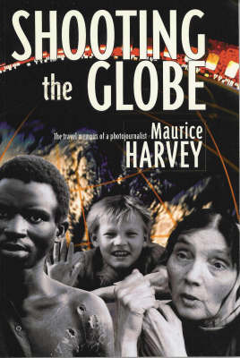 Shooting the Globe: The Travel Memoirs of a Photojournalist