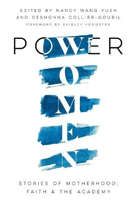 Power Women: Stories of Motherhood, Faith, & the Acad