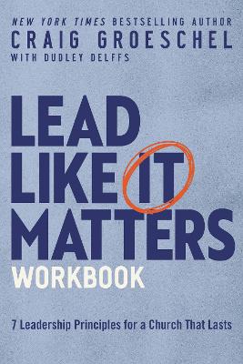 Lead Like It Matters Workbook: 7 Leadership Principle